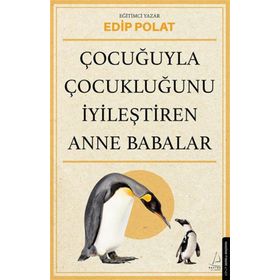 Çocuğuyla Çocukluğunu İyileştiren Anne Babalar - Edip Polat