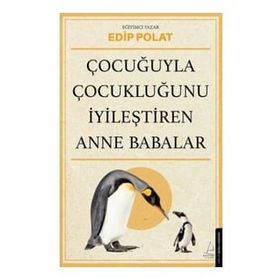 Çocuğuyla Çocukluğunu İyileştiren Anne Babalar - Edip Polat
