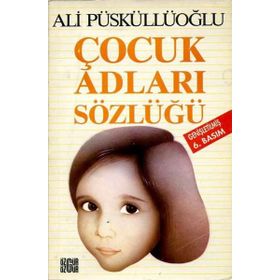 ÇOCUK ADLARI SÖZLÜĞÜ - ALI PÜSKÜLLÜOĞLU
