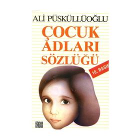 ÇOCUK ADLARI SÖZLÜĞÜ - ALI PÜSKÜLLÜOĞLU