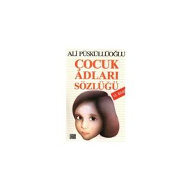 ÇOCUK ADLARI SÖZLÜĞÜ - ALI PÜSKÜLLÜOĞLU