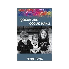 Çocuk Aklı Çocuk Haklı - Yakup Tunç