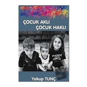 Çocuk Aklı Çocuk Haklı - Yakup Tunç