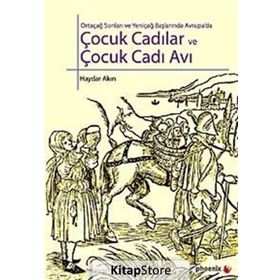ÇOCUK CADILAR VE ÇOCUK CADI AVI ORTAÇAĞ SONLARI VE YENİÇAĞ BAŞLARINDA AVRUPADA - HAYDAR AKIN