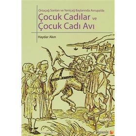 ÇOCUK CADILAR VE ÇOCUK CADI AVI ORTAÇAĞ SONLARI VE YENİÇAĞ BAŞLARINDA AVRUPADA - HAYDAR AKIN