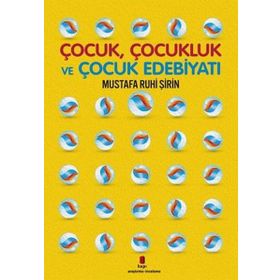 Çocuk, Çocukluk Ve Çocuk Edebiyatı - Mustafa Ruhi Şirin