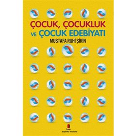 Çocuk, Çocukluk Ve Çocuk Edebiyatı - Mustafa Ruhi Şirin