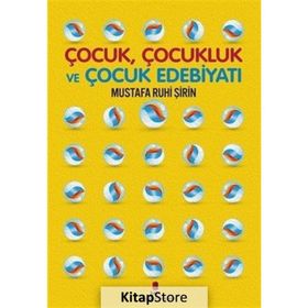 Çocuk, Çocukluk Ve Çocuk Edebiyatı - Mustafa Ruhi Şirin