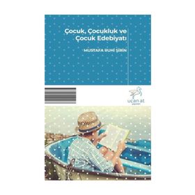 Çocuk, Çocukluk Ve Çocuk Edebiyatı - Mustafa Ruhi Şirin