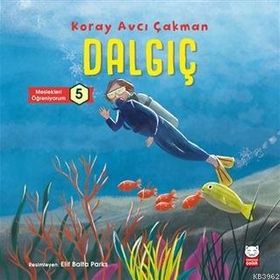 Çocuk Dalgıç - Meslekleri Öğreniyorum 5 - Koray Avcı