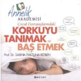 ÇOCUK DAVRANIŞLARINDAKİ KORKUYU TANIMAK VE BAŞETMEK - SABIHA PAKTUNA KESKIN