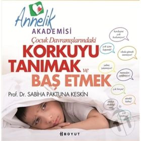 ÇOCUK DAVRANIŞLARINDAKİ KORKUYU TANIMAK VE BAŞETMEK - SABIHA PAKTUNA KESKIN