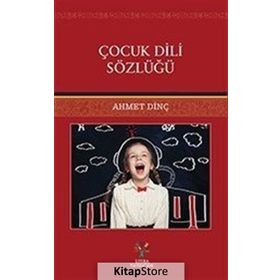 Çocuk Dili Sözlüğü - Ahmet Dinç