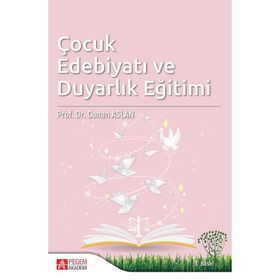 Çocuk Edebiyatı Ve Duyarlık Eğitimi / Canan Aslan / Pegem Akademi Yayıncılık - Akademik Kitaplar