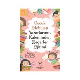 Çocuk Edebiyatı Yazarlarının Kaleminden Değerler Eğitimi - Akademisyen Kitabevi