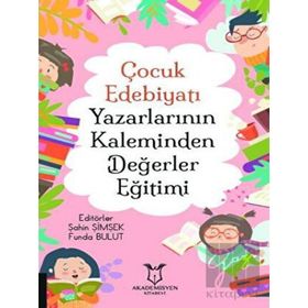 Çocuk Edebiyatı Yazarlarının Kaleminden Değerler Eğitimi - Akademisyen Kitabevi