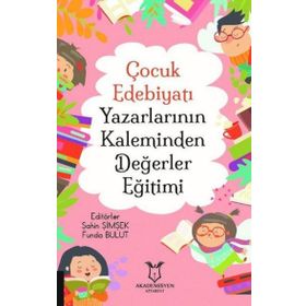 Çocuk Edebiyatı Yazarlarının Kaleminden Değerler Eğitimi - Akademisyen Kitabevi