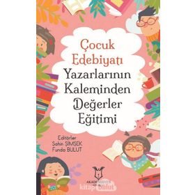 Çocuk Edebiyatı Yazarlarının Kaleminden Değerler Eğitimi - Akademisyen Kitabevi