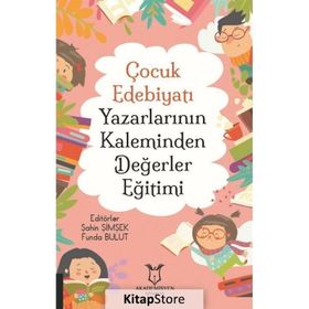 Çocuk Edebiyatı Yazarlarının Kaleminden Değerler Eğitimi - Akademisyen Kitabevi