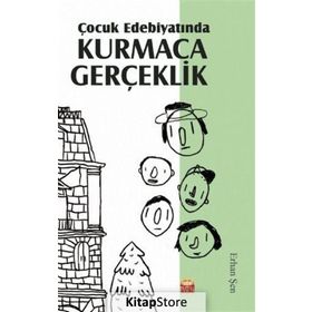 Çocuk Edebiyatında Kurmaca Gerçeklik - Erhan Şen