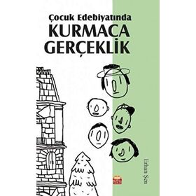 Çocuk Edebiyatında Kurmaca Gerçeklik - Erhan Şen
