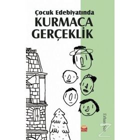 Çocuk Edebiyatında Kurmaca Gerçeklik - Erhan Şen