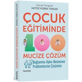 Çocuk Eğitiminde 100 Mucize Çözüm - Hatice Kübra Tongar