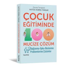Çocuk Eğitiminde 100 Mucize Çözüm - Hatice Kübra Tongar