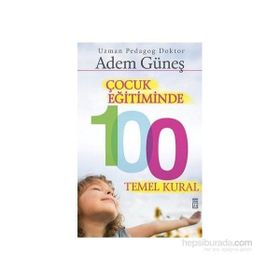 Çocuk Eğitiminde 100 Temel Kural - pedagog adem gunes