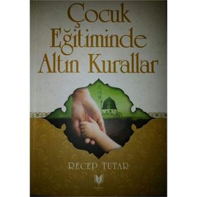Çocuk Eğitiminde Altın Kurallar - Recep Tutar