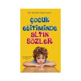 Çocuk Eğitiminde Altın Sözler Ensar Neşriyat Yayınları