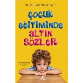 Çocuk Eğitiminde Altın Sözler Ensar Neşriyat Yayınları