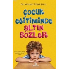 Çocuk Eğitiminde Altın Sözler Ensar Neşriyat Yayınları