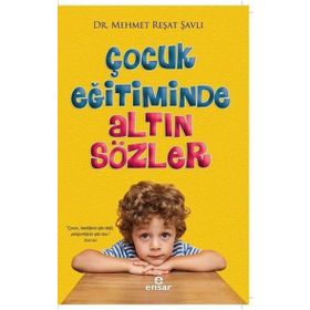 Çocuk Eğitiminde Altın Sözler Ensar Neşriyat Yayınları