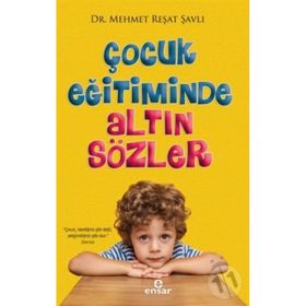 Çocuk Eğitiminde Altın Sözler Ensar Neşriyat Yayınları