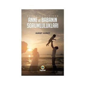 Çocuk Eğitiminde Anne Ve Babanın Sorumlulukları - Hurşit Ekinci