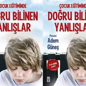 Çocuk Eğitiminde Doğru Bilinen Yanlışlar - pedagog adem gunes