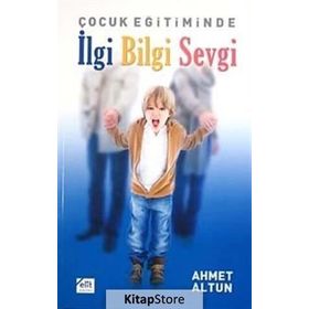 ÇOCUK EĞİTİMİNDE İLGİ BILGI SEVGI - AHMET ALTUN