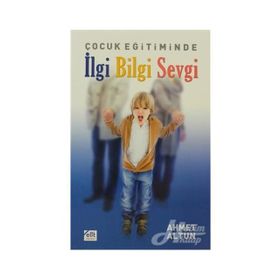 ÇOCUK EĞİTİMİNDE İLGİ BILGI SEVGI - AHMET ALTUN