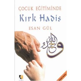 ÇOCUK EĞİTİMİNDE KIRK HADIS - ESAN GÜL
