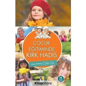 ÇOCUK EĞİTİMİNDE KIRK HADIS - ESAN GÜL