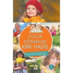 ÇOCUK EĞİTİMİNDE KIRK HADIS - ESAN GÜL