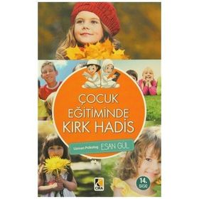 ÇOCUK EĞİTİMİNDE KIRK HADIS - ESAN GÜL