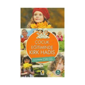 ÇOCUK EĞİTİMİNDE KIRK HADIS - ESAN GÜL