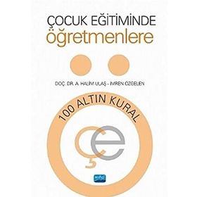 Çocuk Eğitiminde Öğretmenlere 100 Altın Kural - A. Halim Ulaş,İmren Özgelen
