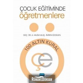 Çocuk Eğitiminde Öğretmenlere 100 Altın Kural - A. Halim Ulaş,İmren Özgelen