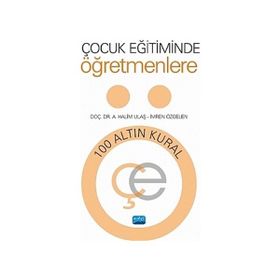 Çocuk Eğitiminde Öğretmenlere 100 Altın Kural - A. Halim Ulaş,İmren Özgelen