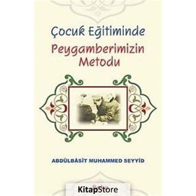 Çocuk Eğitiminde Peygamberimizin Metodu - Abdulbasıt Muhammed Seyyid