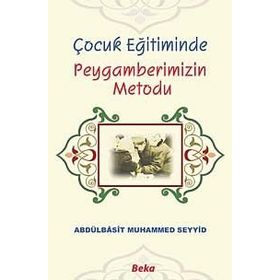 Çocuk Eğitiminde Peygamberimizin Metodu - Abdulbasıt Muhammed Seyyid