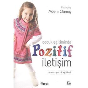 ÇOCUK EĞITIMINDE POZITIF İLETIŞIM - ADEM GÜNEŞ
